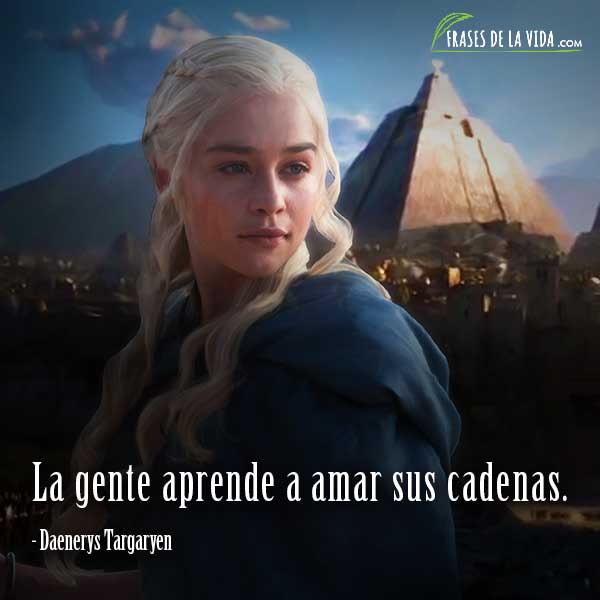 Frases de Juego de Tronos, frases de Daenerys Targaryen