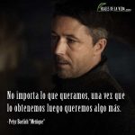 Frases de Juego de Tronos, frases de Petyr Baelish «Meñique»