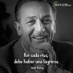 Frases de Walt Disney, Por cada risa, debe haber una lágrima.