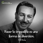 Frases de Walt Disney, Hacer lo imposible es una forma de diversión.