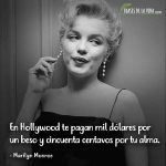Frases de Marilyn Monroe, En Hollywood te pagan mil dólares por un beso y cincuenta centavos por tu alma.