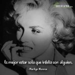 Frases de Marilyn Monroe, Es mejor estar sola que infeliz con alguien.