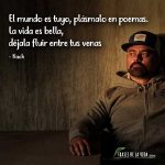 Frases de Nach, El mundo es tuyo, plásmalo en poemas. La vida es bella, déjala fluir entre tus venas