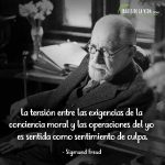 Frases de Sigmund Freud, La tensión entre las exigencias de la conciencia moral y las operaciones del yo es sentida como sentimiento de culpa.