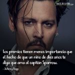 Frases de Johnny Depp, Los premios tienen menos importancia que el hecho de que un niño de diez años te diga que ama al capitán Sparrow.