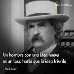 Frases de Mark Twain, Un hombre con una idea nueva es un loco hasta que la idea triunfa