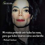 Frases de Michael Jackson, Mi música pretende unir todas las razas, para que todos vivamos como una familia.