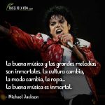 Frases de Michael Jackson, La buena música y las grandes melodías son inmortales. La cultura cambia, la moda cambia, la ropa… La buena música es inmortal.
