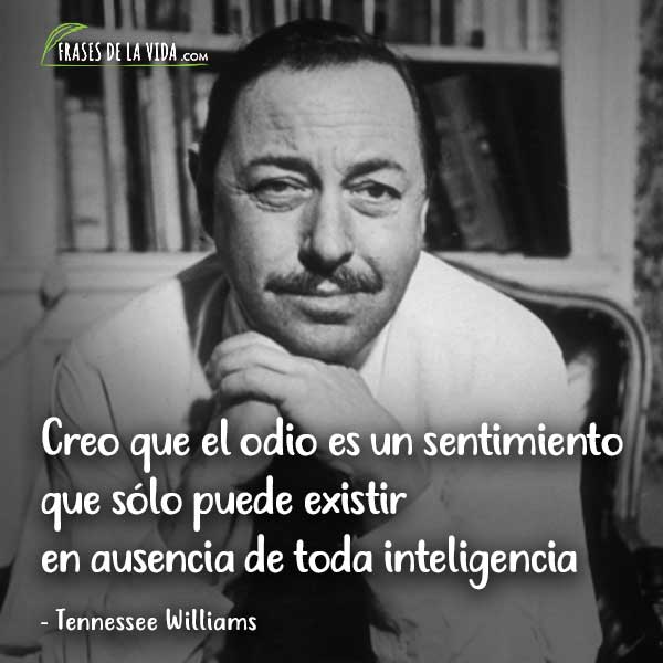 Frases de odio, frases de Tennessee Williams