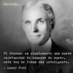 Frases de Henry Ford, El fracaso es simplemente una nueva oportunidad de empezar de nuevo, esta vez de forma más inteligente.