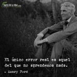 Frases de Henry Ford, El único error real es aquel del que no aprendemos nada.
