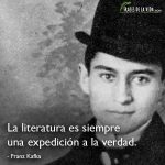 Frases de Franz Kafka, La literatura es siempre una expedición a la verdad.
