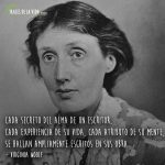 Frases de Virginia Woolf, Cada secreto del alma de un escritor, cada experiencia de su vida, cada atributo de su mente, se hallan ampliamente escritos en sus obra