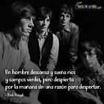 Frases de Pink Floyd, Un hombre descansa y sueña ríos y campos verdes, pero despierta por la mañana sin una razón para despertar.