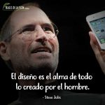 Frases de Steve Jobs, El diseño es el alma de todo lo creado por el hombre.