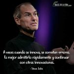 Frases de Steve Jobs, A veces cuando se innova, se cometen errores. Es mejor admitirlo rápidamente y continuar con otras innovaciones.