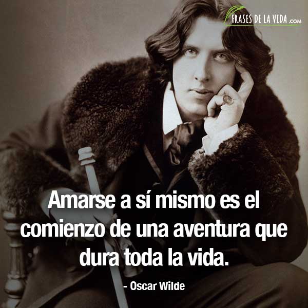 Frases de Oscar Wilde, Amarse a sí mismo es el comienzo de una aventura que dura toda la vida.