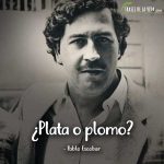 Frases de Pablo Escobar, ¿Plata o plomo?