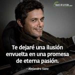 Frases de Alejandro Sanz, Te dejaré una ilusión envuelta en una promesa de eterna pasión.