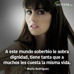 Frases de Mala Rodriguez, A este mundo soberbio le sobra dignidad, tiene tanta que a muchos les cuesta la misma vida.