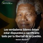 Frases de Nelson Mandela, Los verdaderos líderes deben estar dispuestos a sacrificarlo todo por la libertad de su pueblo. 