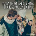 Frases de amor para whatsapp, Es una locura amar, a menos de que se ame con locura.