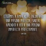 Frases de amor para whatsapp, Llegamos a amar no al encontrar una persona perfecta, sino al aprender a ver a una persona imperfecta perfectamente