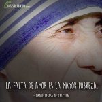 Frases de la Madre Teresa de Calcuta, La falta de amor es la mayor pobreza.