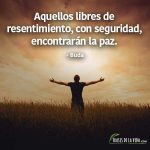 Frases de paz, Aquellos libres de resentimiento, con seguridad, encontrarán la paz.