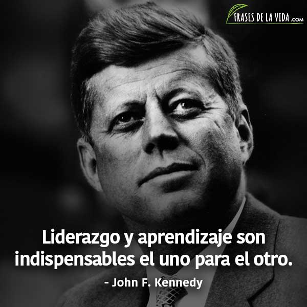 Frases de liderazgo, frases de John F. Kennedy - Frases de la vida