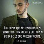 Frases de C. Tangana, Los lazos que me amarran a mi gente son tan fuertes que hacen brisa de lo que parecía viento.