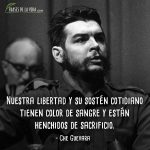 Frases de Che Guevara, Nuestra libertad y su sostén cotidiano tienen color de sangre y están henchidos de sacrificio.