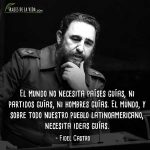 Frases de Fidel Castro, El mundo no necesita países guías, ni partidos guías, ni hombres guías. El mundo, y sobre todo nuestro pueblo latinoamericano, necesita ideas guías.