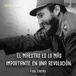 Frases de Fidel Castro, El maestro es lo más importante en una revolución.