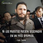 Frases de Fidel Castro, Ni los muertos pueden descansar en un país oprimido.