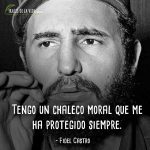 Frases de Fidel Castro, Tengo un chaleco moral que me ha protegido siempre.