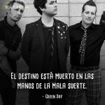 Frases de Green Day, El destino está muerto en las manos de la mala suerte.