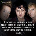 Frases de Green Day, A veces deseo que alguien me encuentre. Hasta ese entonces caminaré solo.