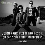 Frases de Green Day, ¿Quién diablos eres tú para decirme qué soy y cuál es mi plan maestro?