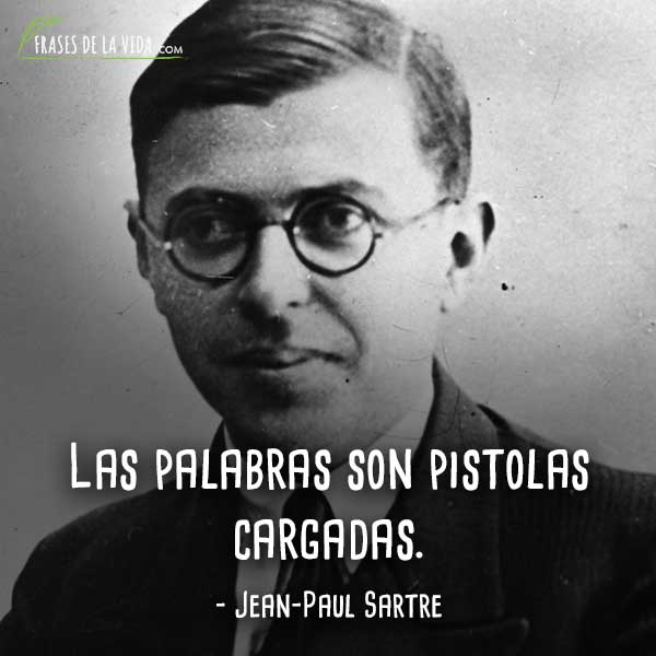 Frases de Jean-Paul Sartre, Las palabras son pistolas cargadas.