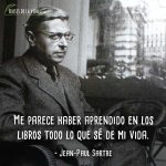 Frases de Jean-Paul Sartre, Me parece haber aprendido en los libros todo lo que sé de mi vida.