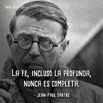 Frases de Jean-Paul Sartre, La fe, incluso la profunda, nunca es completa.