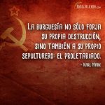 Frases de Karl Marx, La burguesía no sólo forja su propia destrucción, sino también a su propio sepulturero: el proletariado.