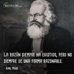 Frases de Karl Marx, La razón siempre ha existido, pero no siempre de una forma razonable. 