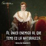 Frases de Napoleon Bonaparte, Al único enemigo al que temo es la naturaleza.