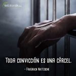 Frases de Nietzsche, Toda convicción es una cárcel.