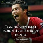 Frases de Cristiano Ronaldo, Yo sigo haciendo mi historia, escribo mi página en la historia del fútbol.