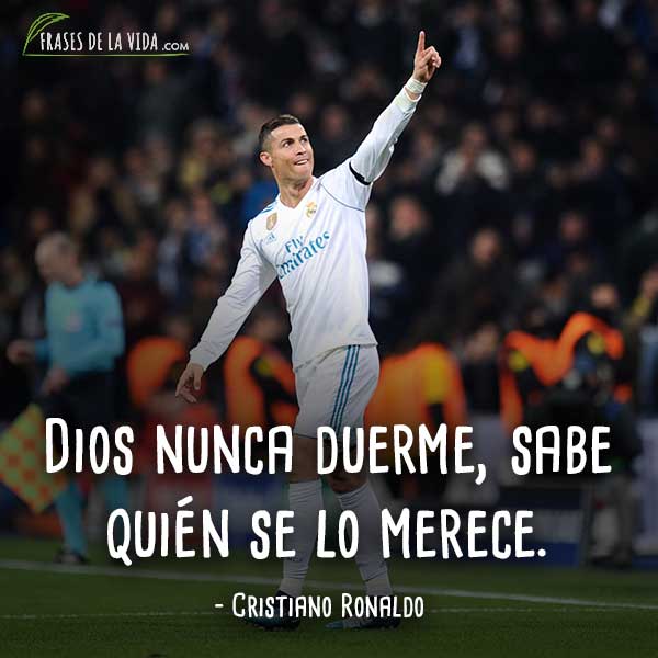 Frases de Cristiano Ronaldo, Dios nunca duerme, sabe quién se lo merece.