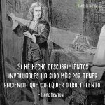 Frases de Isaac Newton, Si he hecho descubrimientos invaluables ha sido más por tener paciencia que cualquier otro talento.