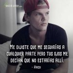 Frases de Avicii, Me dijiste que me seguirías a cualquier parte pero tus ojos me decían que no estarías allí.